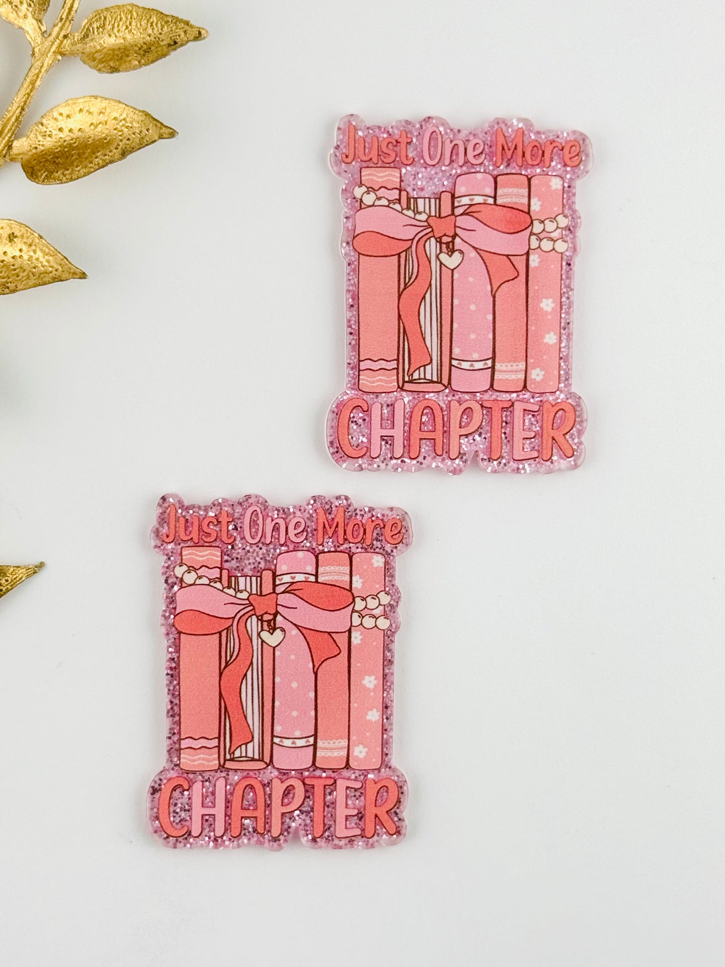 Glitter Acrylic Flatback ~ 182 ~ Just one More Chapter