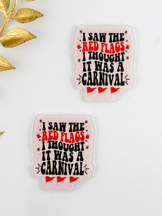 Glitter Acrylic Flatback ~ 172 ~ Saw The Red Flags, Thought It Was A Carnival