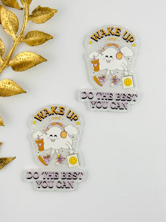 Glitter Acrylic Flatback ~ 204 ~ Wake Up and Do The Best You Can