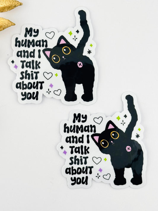 Sticker ~ My Human And I Talk Shit About You