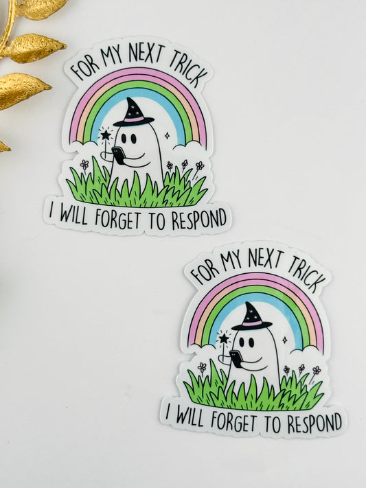 Sticker ~ For My Next Trick, I Will Forget To Respond