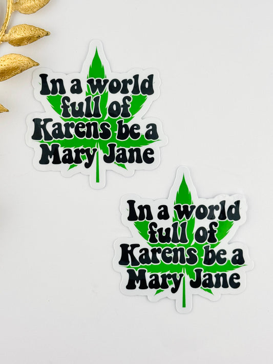 Sticker ~ In A World Full Of Karen’s Be A Mary Jane