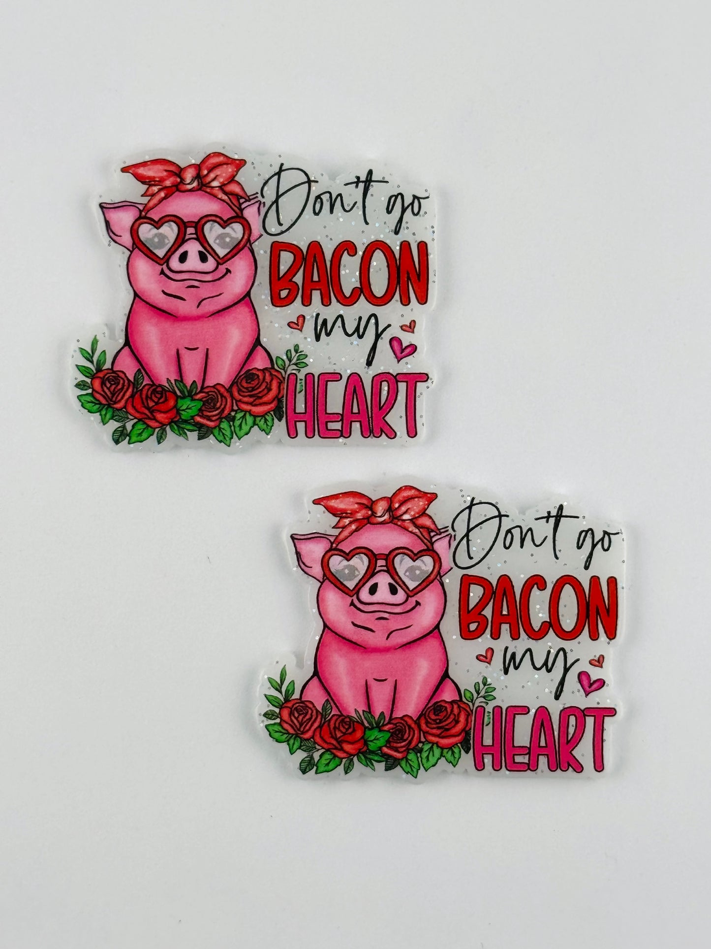 Glitter Acrylic Flatback ~ 126 ~ Don’t Go Bacon My Heart